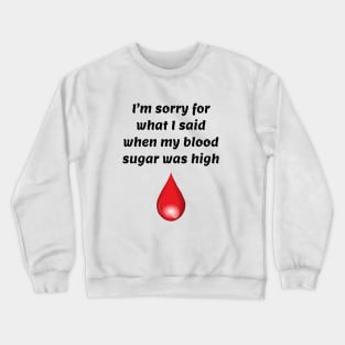 I’m Sorry For What I Said When My Blood Sugar Was High Crewneck Sweatshirt